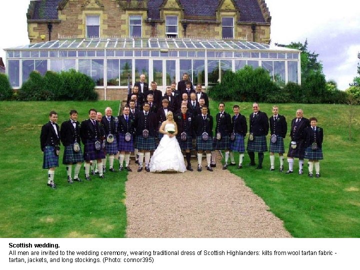 Scottish wedding. All men are invited to the wedding ceremony, wearing traditional dress of