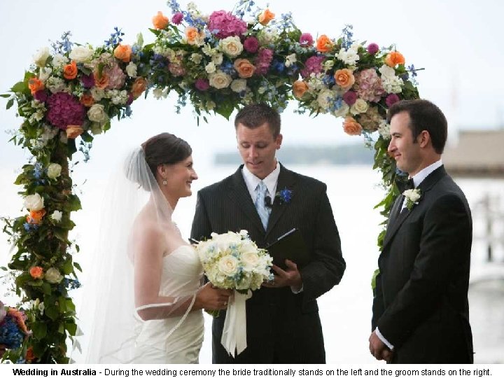Wedding in Australia - During the wedding ceremony the bride traditionally stands on the