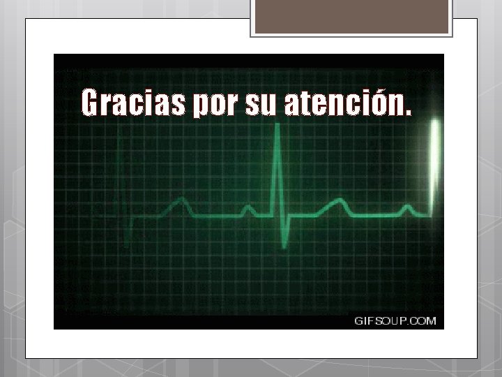 Gracias por su atención. 