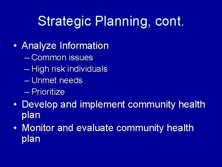 Strategic Planning, cont. • Analyze Information – Common issues – High risk individuals –