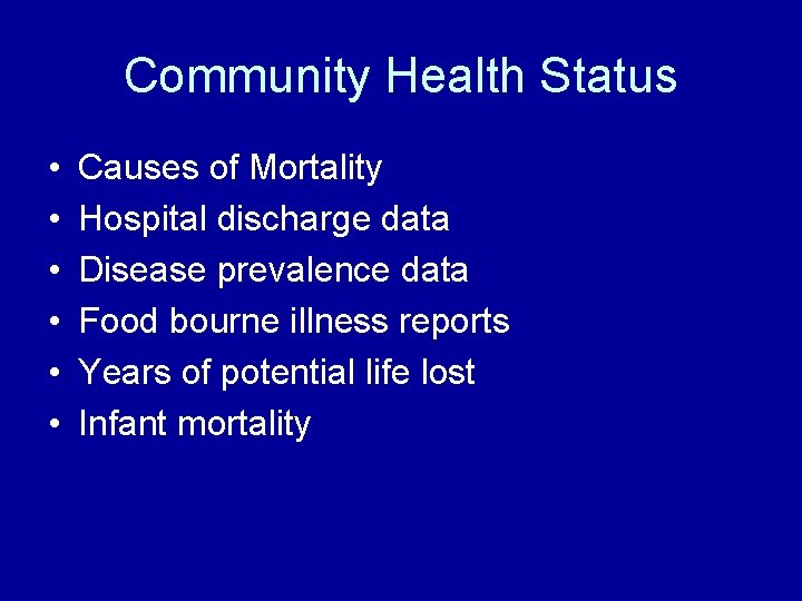 Community Health Status • • • Causes of Mortality Hospital discharge data Disease prevalence