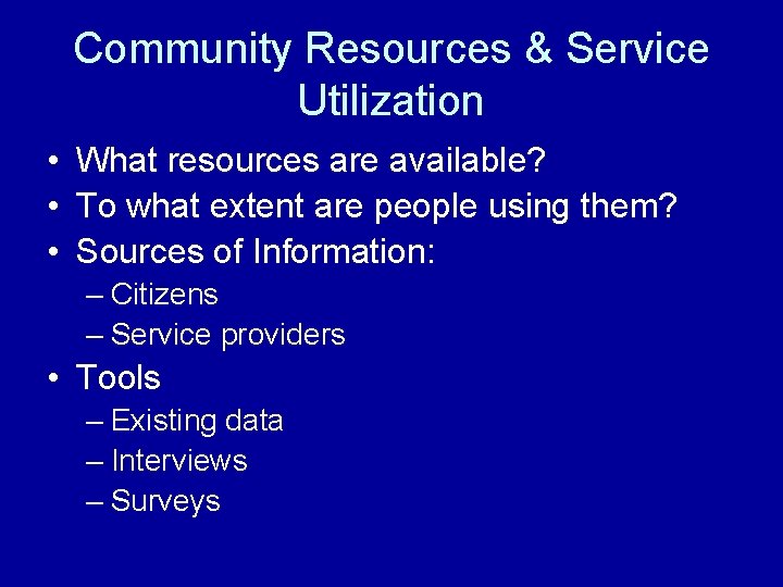 Community Resources & Service Utilization • What resources are available? • To what extent