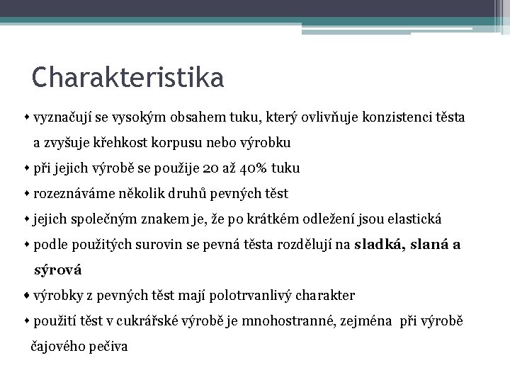 Charakteristika s vyznačují se vysokým obsahem tuku, který ovlivňuje konzistenci těsta a zvyšuje křehkost