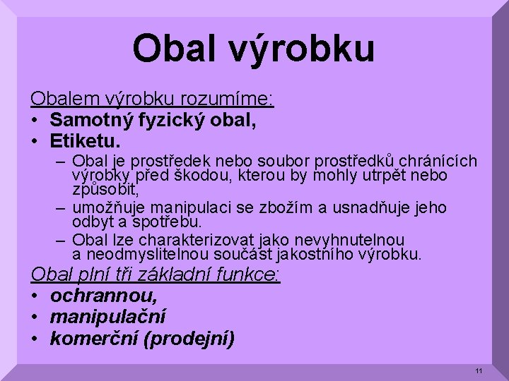 Obal výrobku Obalem výrobku rozumíme: • Samotný fyzický obal, • Etiketu. – Obal je