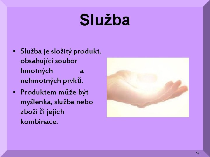 Služba • Služba je složitý produkt, obsahující soubor hmotných a nehmotných prvků. • Produktem