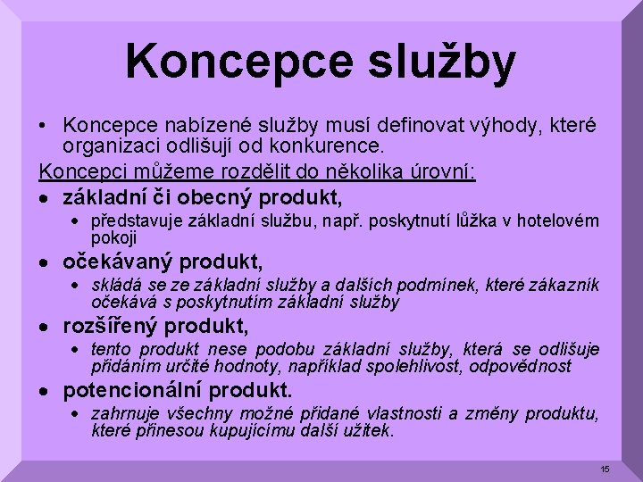 Koncepce služby • Koncepce nabízené služby musí definovat výhody, které organizaci odlišují od konkurence.