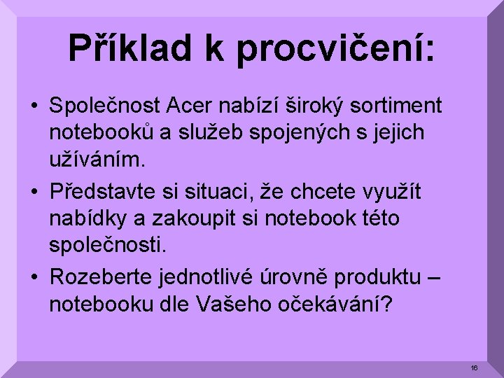 Příklad k procvičení: • Společnost Acer nabízí široký sortiment notebooků a služeb spojených s