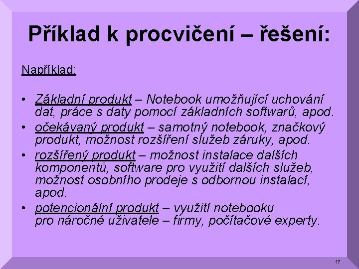 Příklad k procvičení – řešení: Například: • Základní produkt – Notebook umožňující uchování dat,