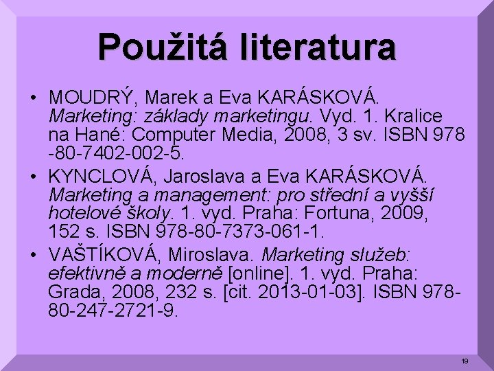 Použitá literatura • MOUDRÝ, Marek a Eva KARÁSKOVÁ. Marketing: základy marketingu. Vyd. 1. Kralice