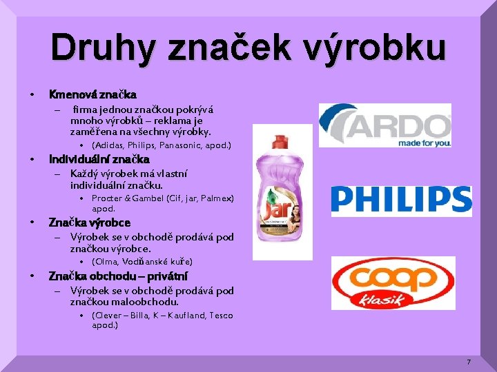 Druhy značek výrobku • Kmenová značka – firma jednou značkou pokrývá mnoho výrobků –