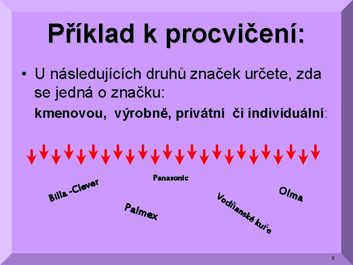 Příklad k procvičení: • U následujících druhů značek určete, zda se jedná o značku: