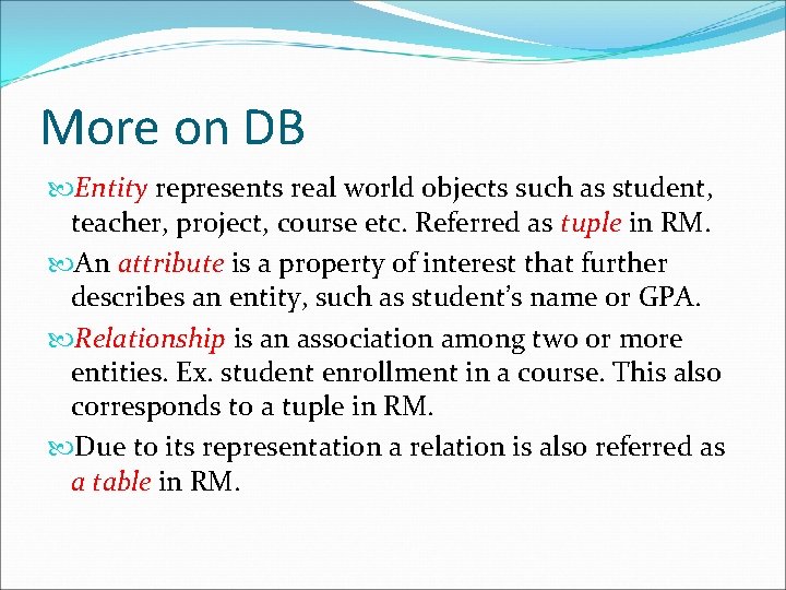 More on DB Entity represents real world objects such as student, teacher, project, course