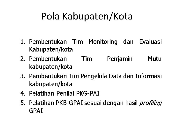 Pola Kabupaten/Kota 1. Pembentukan Tim Monitoring dan Evaluasi Kabupaten/kota 2. Pembentukan Tim Penjamin Mutu