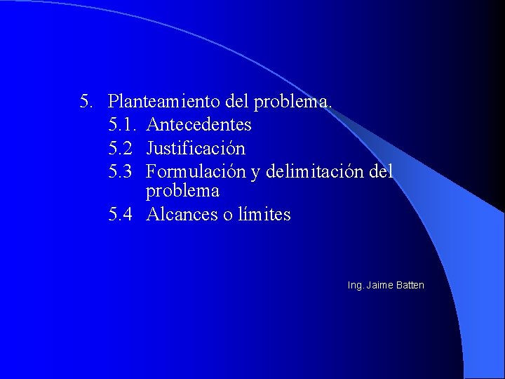 5. Planteamiento del problema. 5. 1. Antecedentes 5. 2 Justificación 5. 3 Formulación y