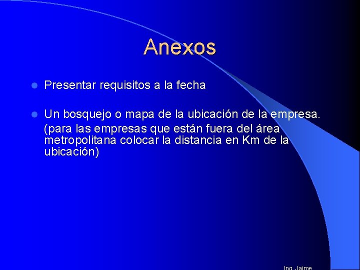 Anexos l Presentar requisitos a la fecha l Un bosquejo o mapa de la