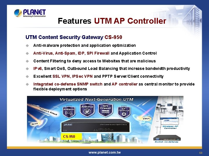 Features UTM AP Controller UTM Content Security Gateway CS-950 u Anti-malware protection and application