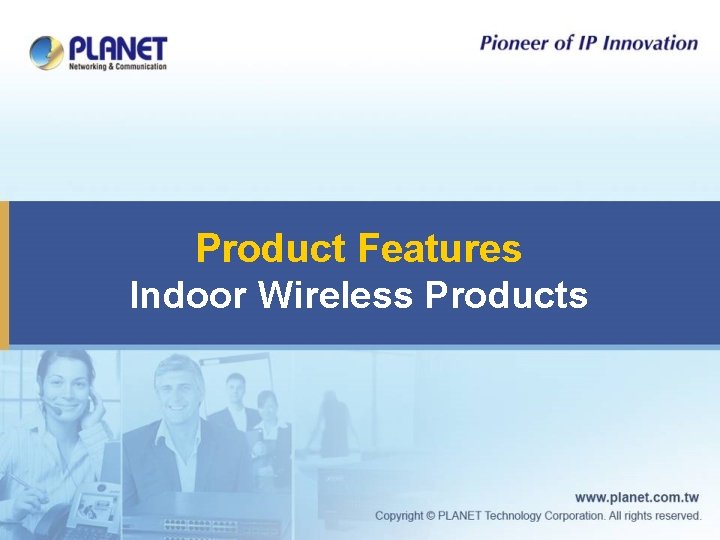 Product Features Indoor Wireless Products 