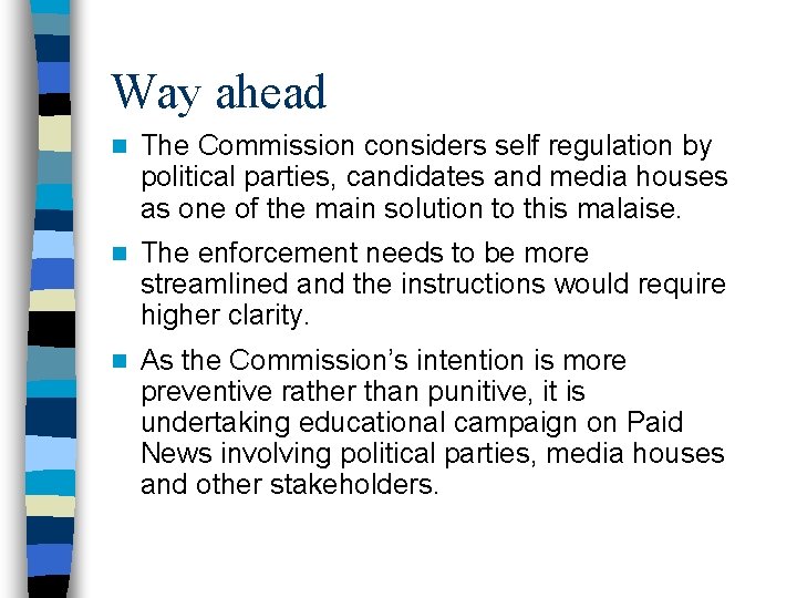 Way ahead n The Commission considers self regulation by political parties, candidates and media