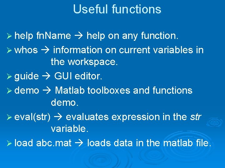 Useful functions Ø help fn. Name help on any function. Ø whos information on