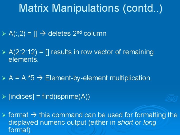 Matrix Manipulations (contd. . ) Ø A(: , 2) = [] deletes 2 nd