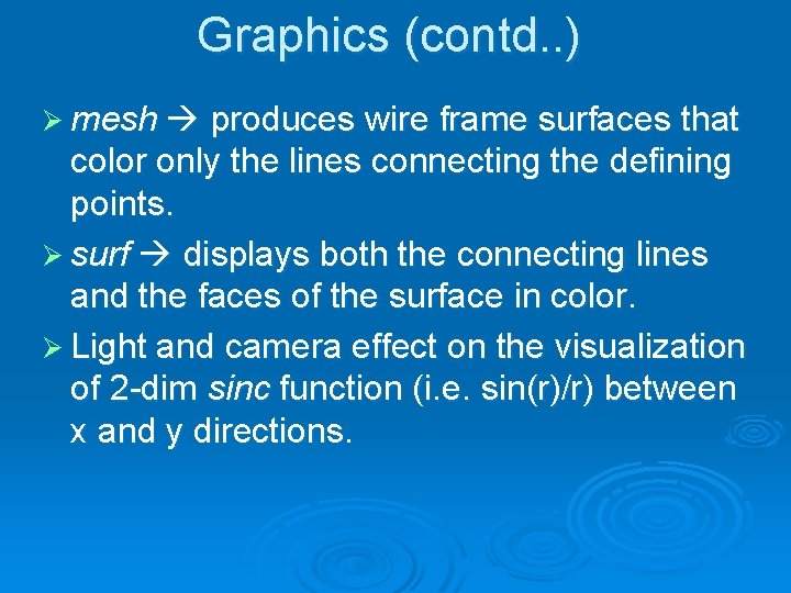 Graphics (contd. . ) Ø mesh produces wire frame surfaces that color only the
