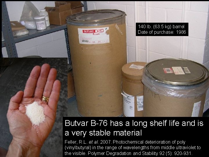 140 lb. (63. 5 kg) barrel Date of purchase: 1986 Butvar B-76 has a