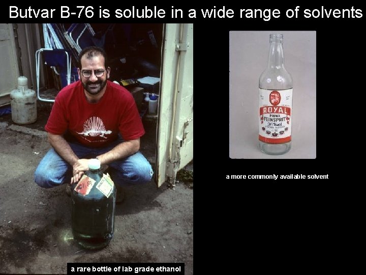 Butvar B-76 is soluble in a wide range of solvents a more commonly available
