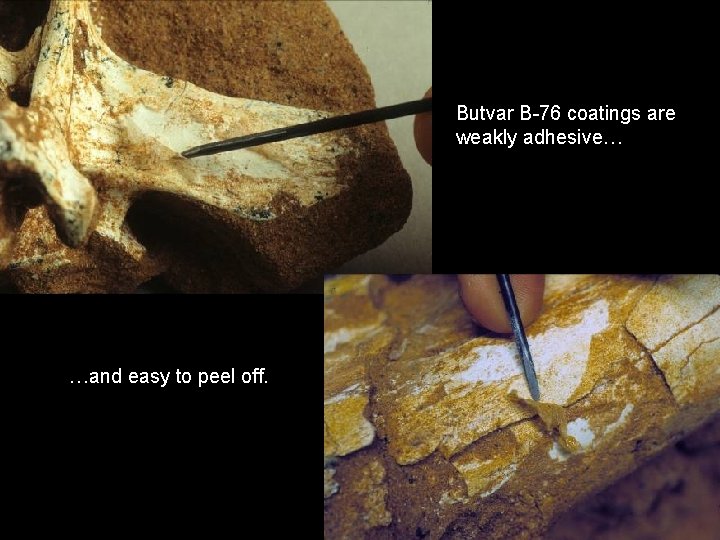 Butvar B-76 coatings are weakly adhesive… …and easy to peel off. 