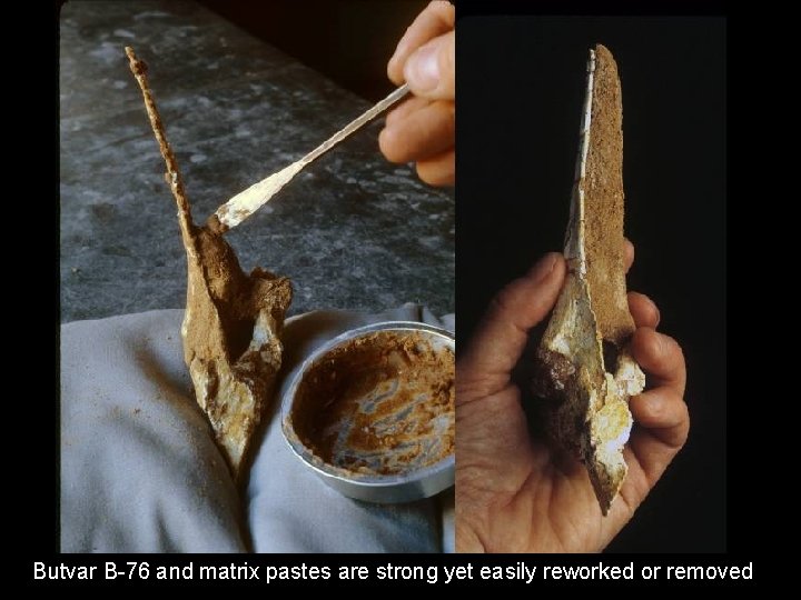 Butvar B-76 and matrix pastes are strong yet easily reworked or removed 