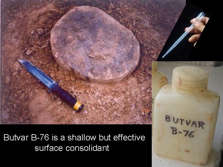 Butvar B-76 is a shallow but effective surface consolidant 