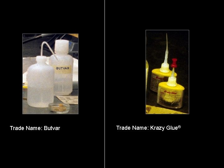 BUTVAR Trade Name: Butvar Trade Name: Krazy Glue® 