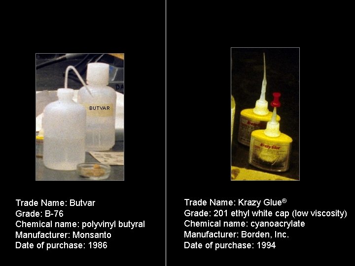 BUTVAR Trade Name: Butvar Grade: B-76 Chemical name: polyvinyl butyral Manufacturer: Monsanto Date of