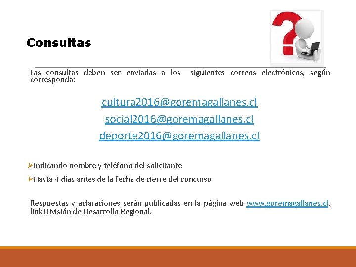 Consultas Las consultas deben ser enviadas a los siguientes correos electrónicos, según corresponda: cultura