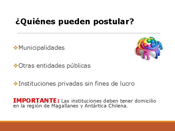 ¿Quiénes pueden postular? v. Municipalidades v. Otras entidades públicas v. Instituciones privadas sin