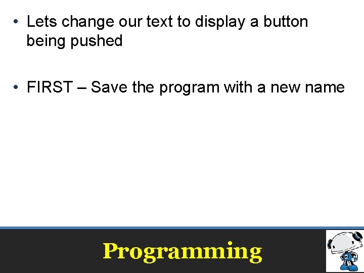 • Lets change our text to display a button being pushed • FIRST • Lets change our text to display a button being pushed • FIRST