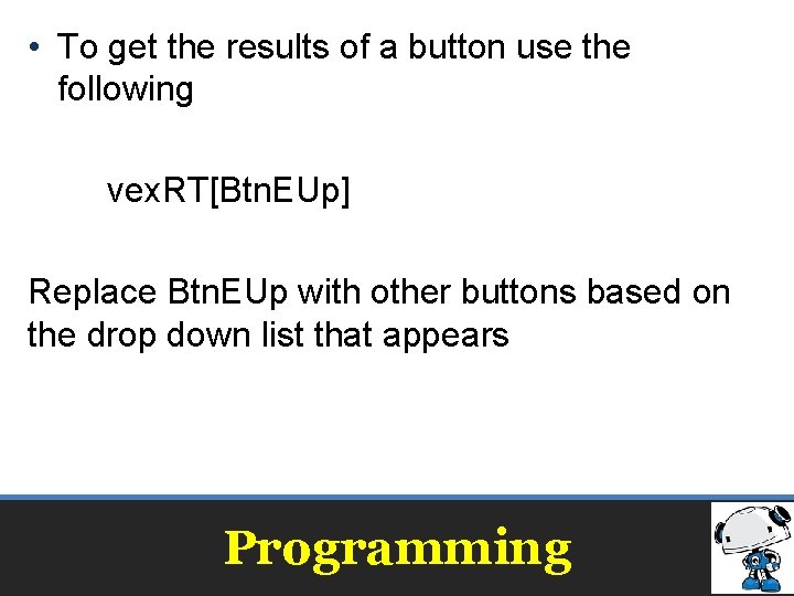 • To get the results of a button use the following vex. RT[Btn. • To get the results of a button use the following vex. RT[Btn.