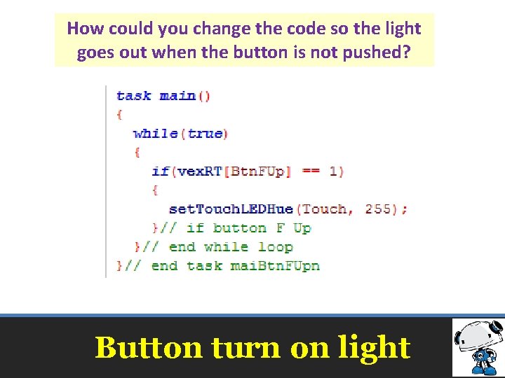 How could you change the code so the light goes out when the button How could you change the code so the light goes out when the button