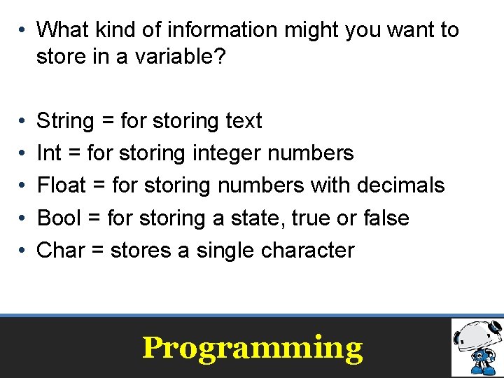  • What kind of information might you want to store in a variable?