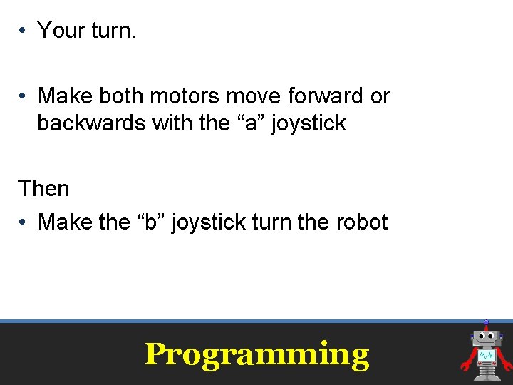  • Your turn. • Make both motors move forward or backwards with the