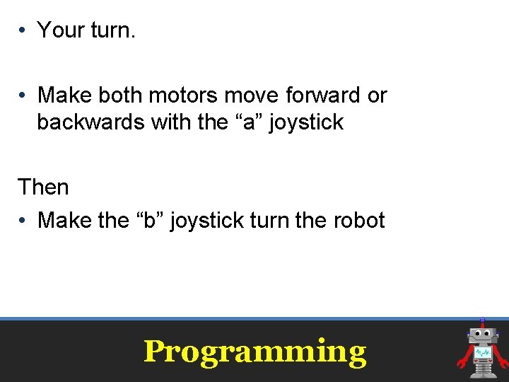 • Your turn. • Make both motors move forward or backwards with the • Your turn. • Make both motors move forward or backwards with the