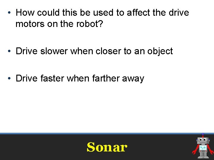 • How could this be used to affect the drive motors on the • How could this be used to affect the drive motors on the