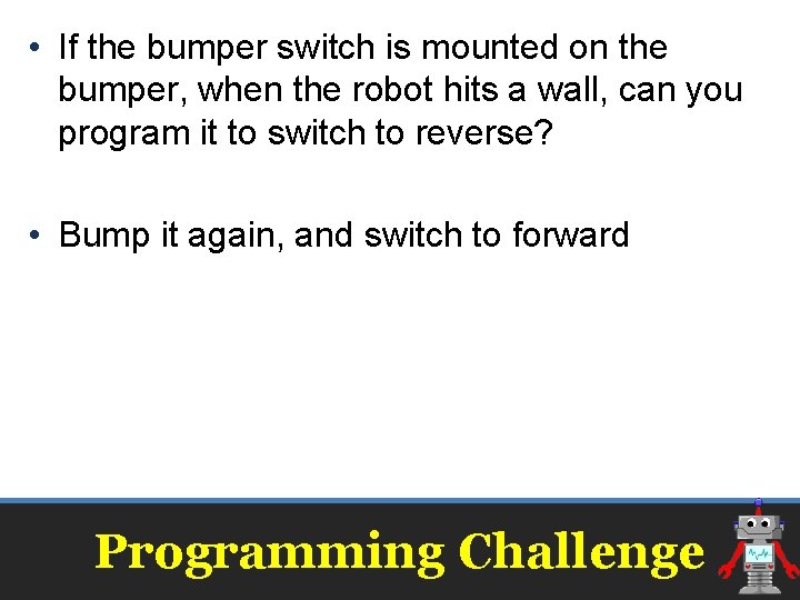 • If the bumper switch is mounted on the bumper, when the robot • If the bumper switch is mounted on the bumper, when the robot