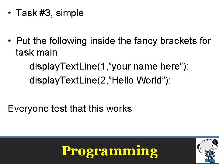  • Task #3, simple • Put the following inside the fancy brackets for