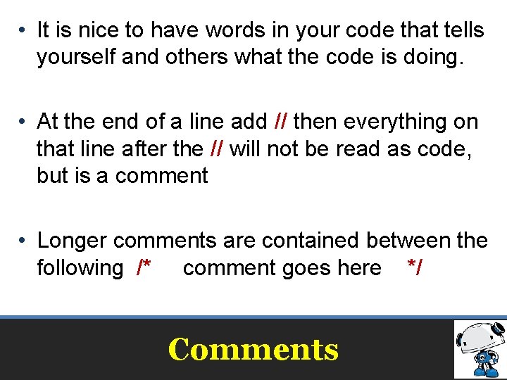  • It is nice to have words in your code that tells yourself