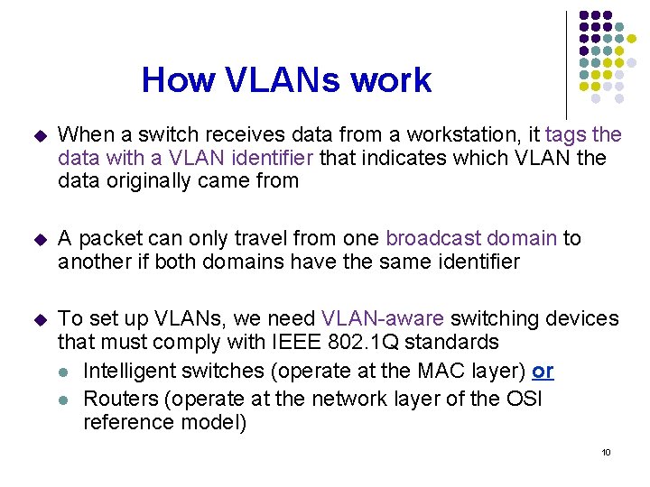 How VLANs work u When a switch receives data from a workstation, it tags