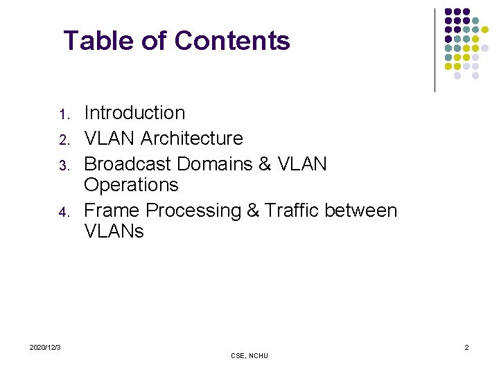 Table of Contents 1. 2. 3. 4. Introduction VLAN Architecture Broadcast Domains & VLAN