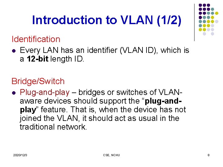 Introduction to VLAN (1/2) Identification l Every LAN has an identifier (VLAN ID), which