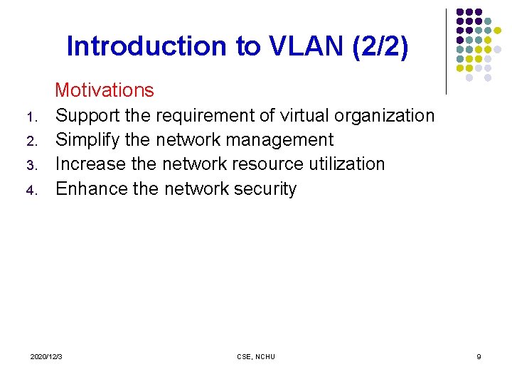 Introduction to VLAN (2/2) Motivations 1. 2. 3. 4. Support the requirement of virtual