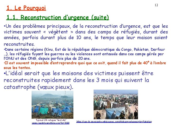 12 1. Le Pourquoi 1. 1. Reconstruction d’urgence (suite) • Un des problèmes principaux,