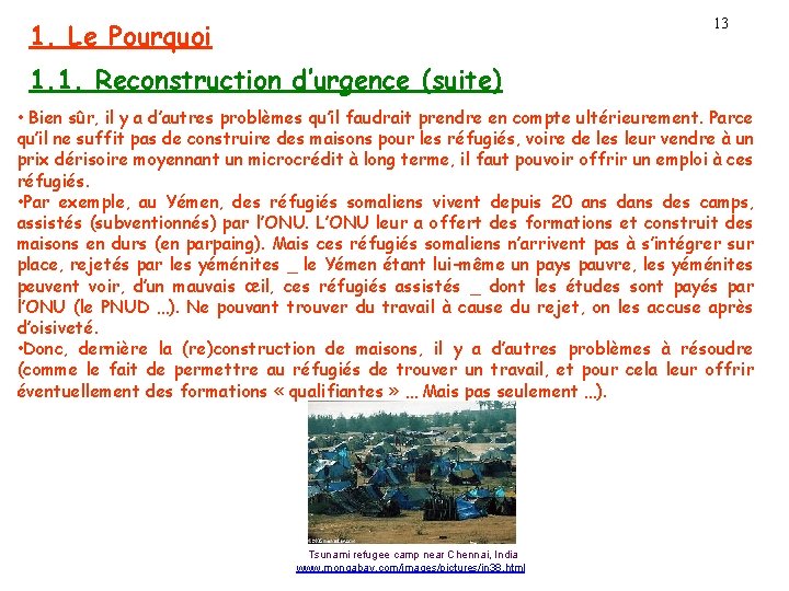 13 1. Le Pourquoi 1. 1. Reconstruction d’urgence (suite) • Bien sûr, il y